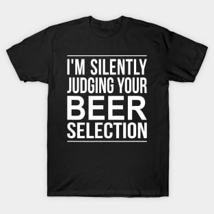 Im Silently Judging Your Beer Selection T-Shirt